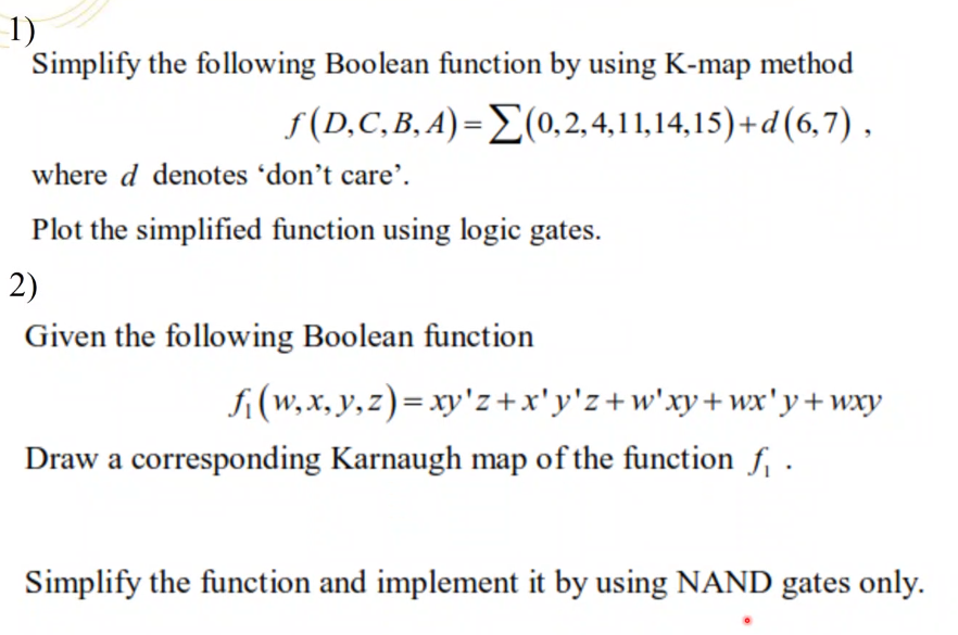 1 Simplify The Following Boolean Function By Using K Map Method F D C B A 0 2 4 11 14 15 D 6 7 Where D Denotes D 1