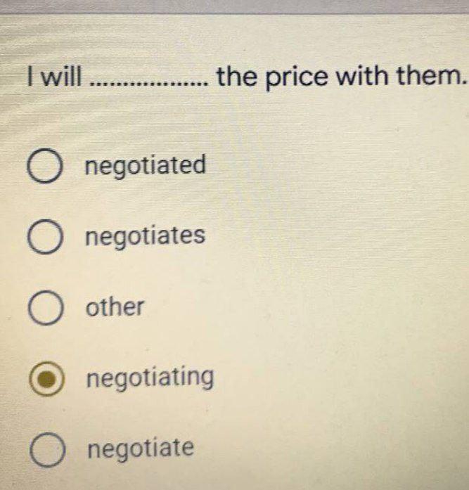 I I Will The Price With Them O Negotiated O Negotiates O Other Negotiating Negotiate 1
