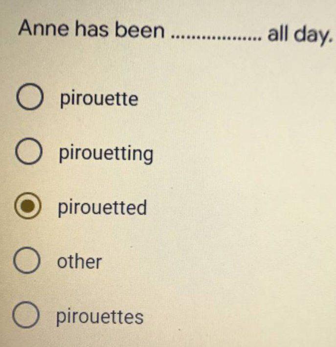 Anne Has Been All Day O Pirouette O Pirouetting Pirouetted O Other O Pirouettes 1