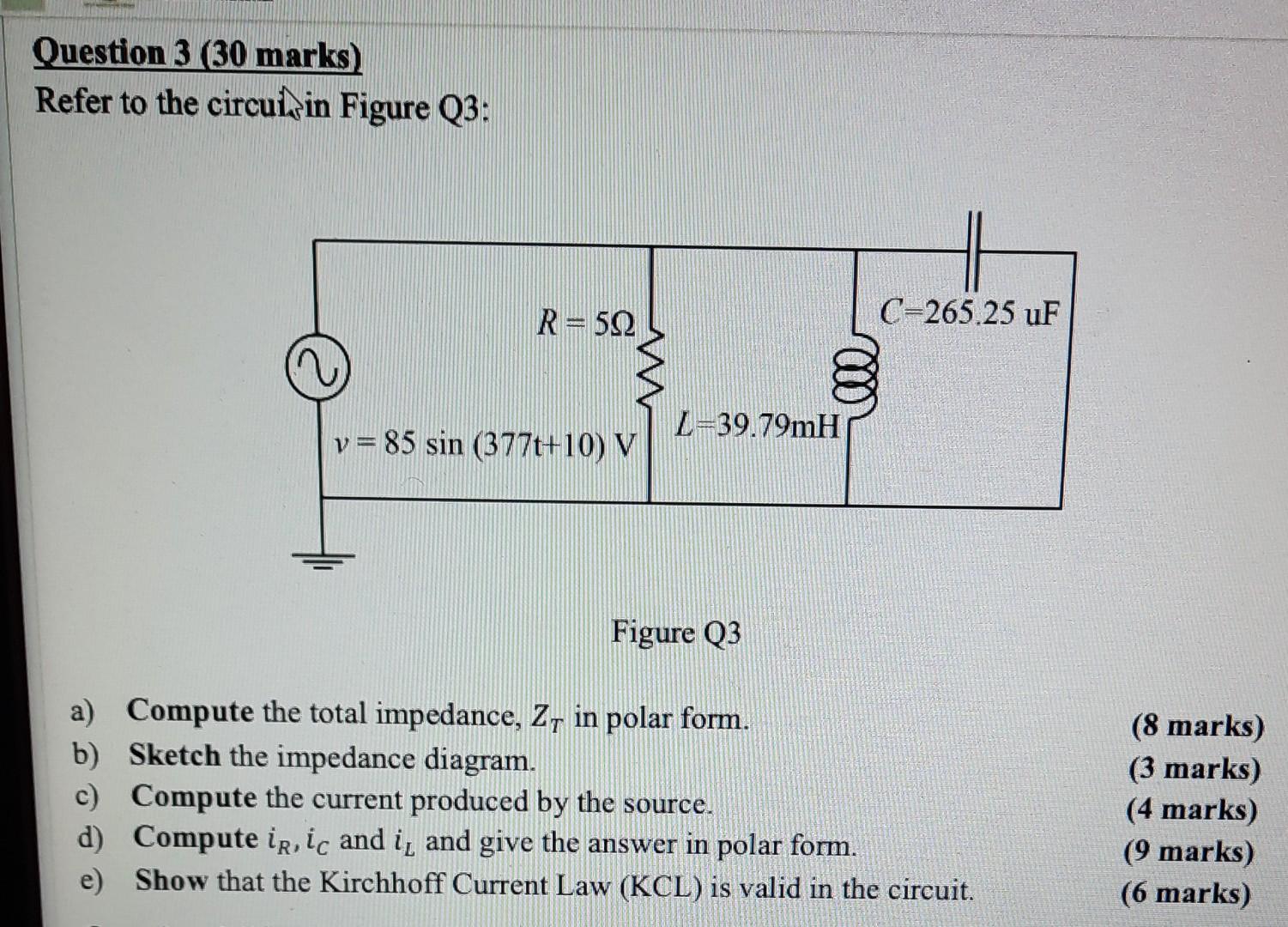 Question 3 30 Marks Refer To The Circui In Figure Q3 R 592 C 265 25 Uf 8 L 39 79mh Y 85 Sin 377t 10 V Figure Q3 A 1