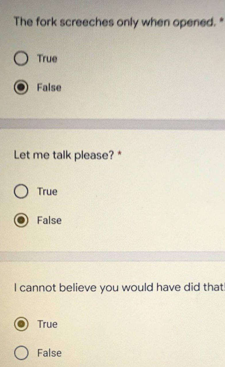 The Fork Screeches Only When Opened O True False Let Me Talk Please True False I Cannot Believe You Would Have Did Th 1