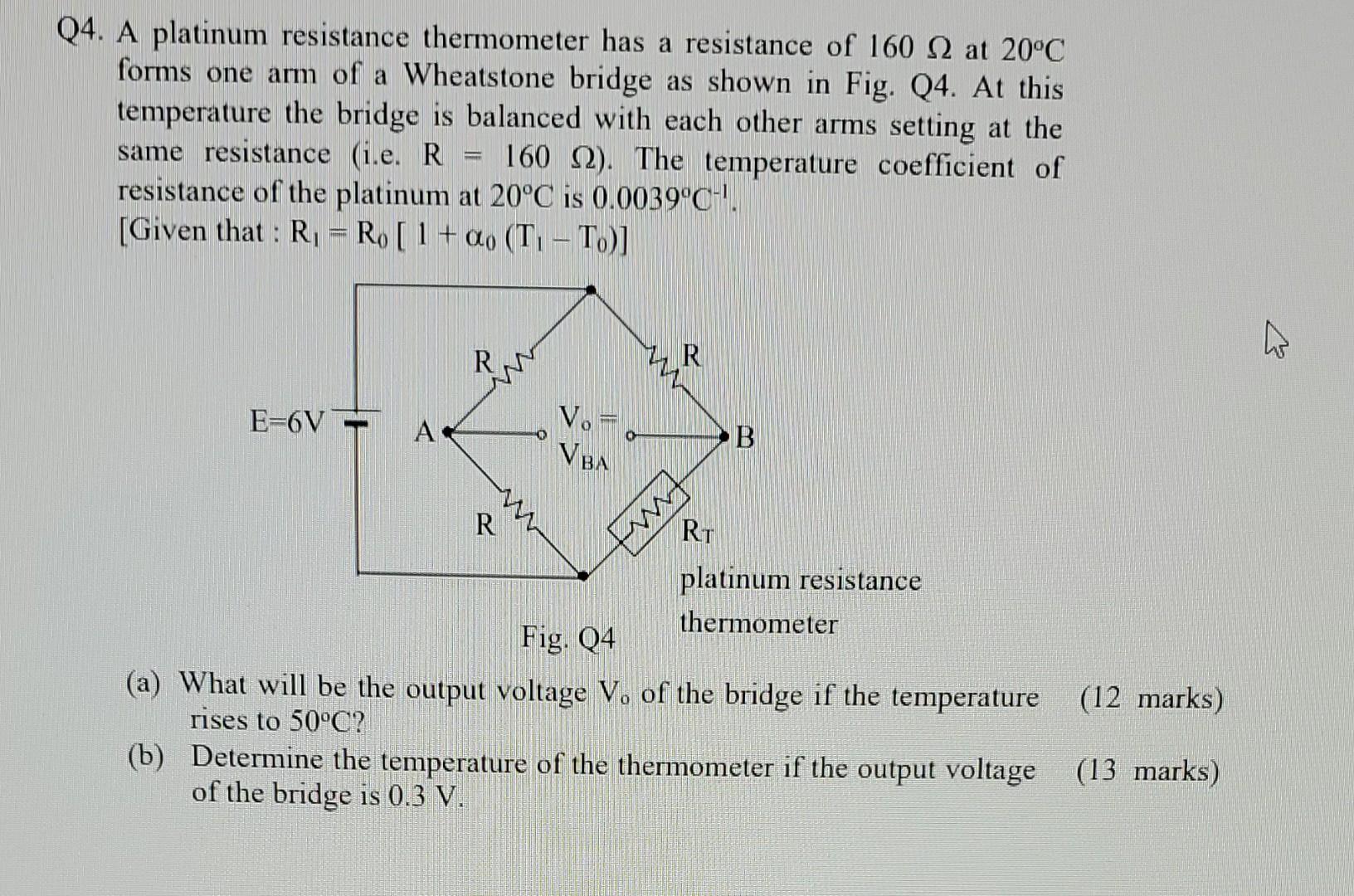 Q4 A Platinum Resistance Thermometer Has A Resistance Of 160 22 At 20 C Forms One Arm Of A Wheatstone Bridge As Shown I 1