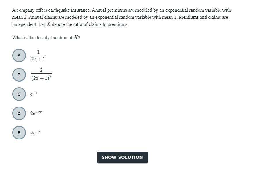 A Company Offers Earthquake Insurance Annual Premiums Are Modeled By An Exponential Random Variable With Mean 2 Annual 1