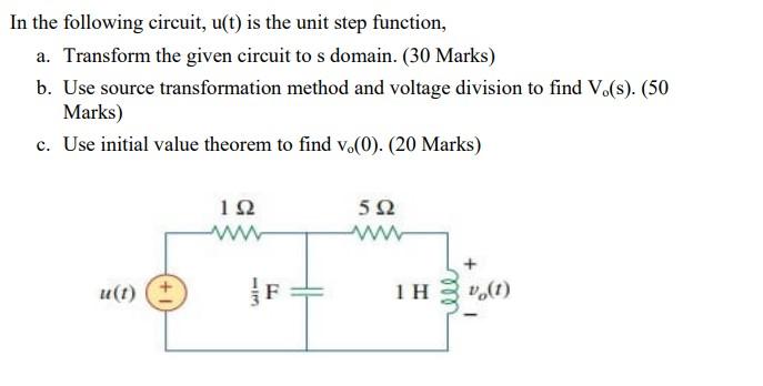 In The Following Circuit U T Is The Unit Step Function A Transform The Given Circuit To S Domain 30 Marks B Use 1