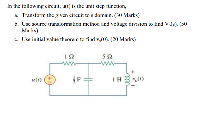 In The Following Circuit U T Is The Unit Step Function A Transform The Given Circuit To S Domain 30 Marks B Use 1