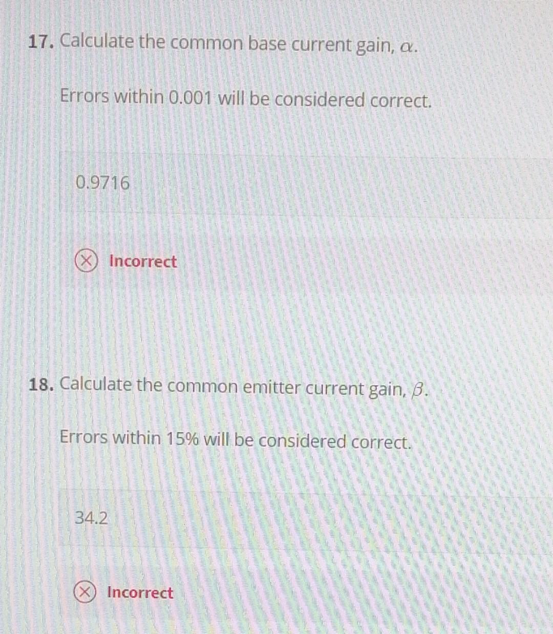 17 Calculate The Common Base Current Gain A Errors Within 0 001 Will Be Considered Correct 0 9716 Incorrect 18 Calc 1
