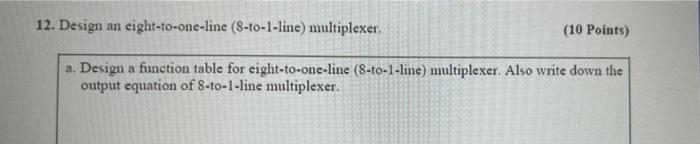 12 Design An Eight To One Line 8 To 1 Line Multiplexer 10 Points A A Design A Function Table For Eight To One Lin 1