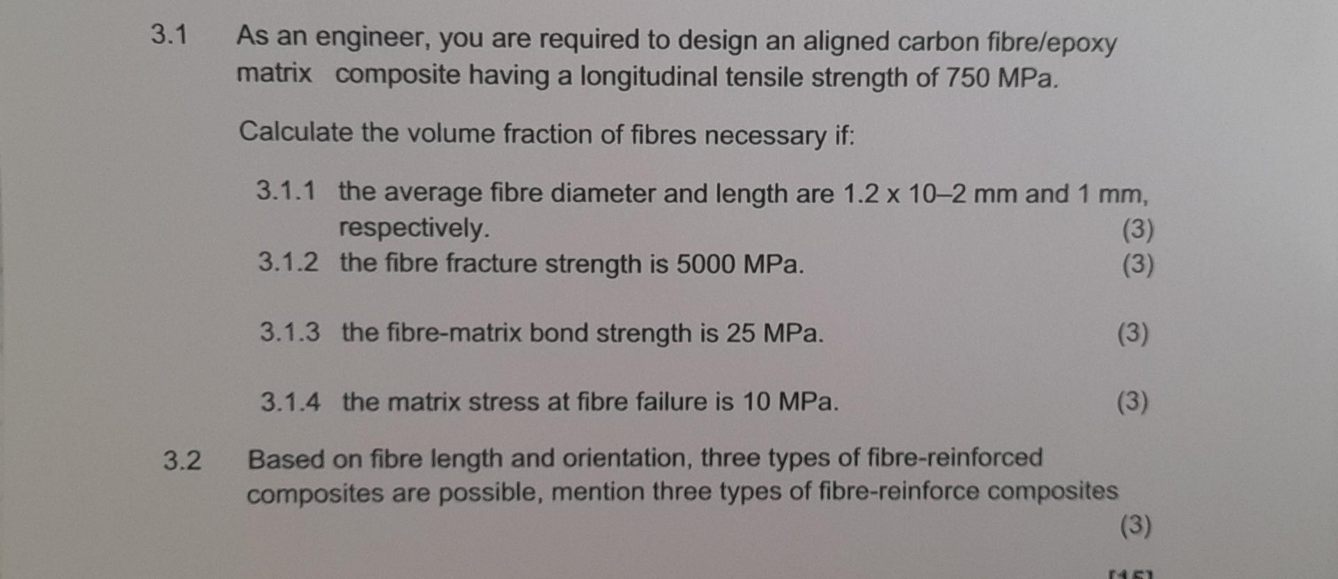 3 1 As An Engineer You Are Required To Design An Aligned Carbon Fibrelepoxy Matrix Composite Having A Longitudinal Tens 1