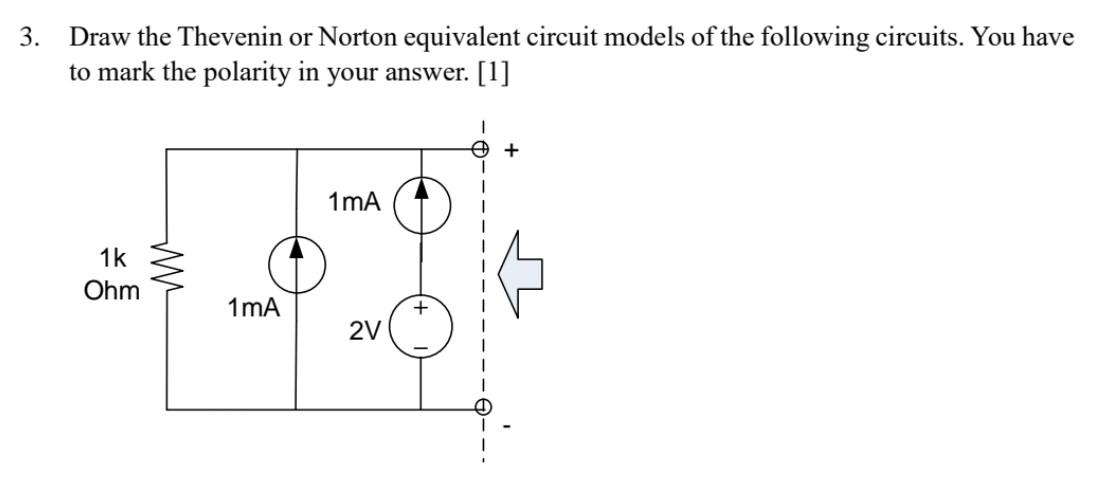 3 Draw The Thevenin Or Norton Equivalent Circuit Models Of The Following Circuits You Have To Mark The Polarity In You 1