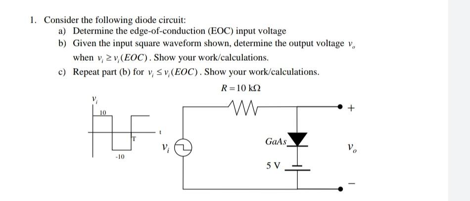 1 Consider The Following Diode Circuit A Determine The Edge Of Conduction Eoc Input Voltage B Given The Input Squa 1