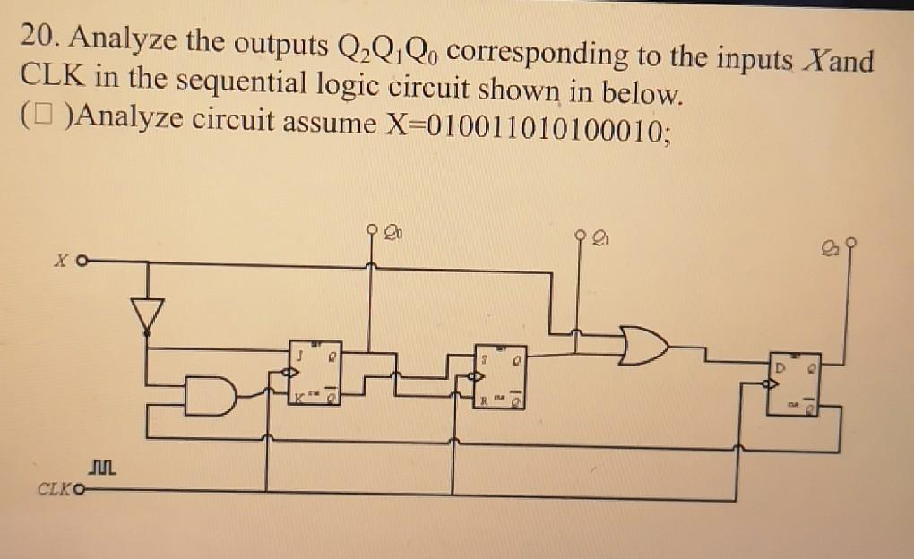 20 Analyze The Outputs Q Qiq Corresponding To The Inputs Xand Clk In The Sequential Logic Circuit Shown In Below A 1
