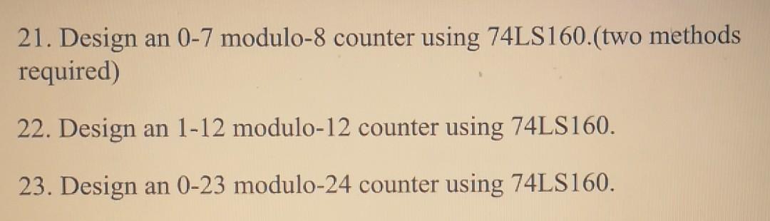 21 Design An 0 7 Modulo 8 Counter Using 74ls160 Two Methods Required 22 Design An 1 12 Modulo 12 Counter Using 74ls1 1