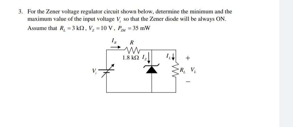 3 For The Zener Voltage Regulator Circuit Shown Below Determine The Minimum And The Maximum Value Of The Input Voltage 1