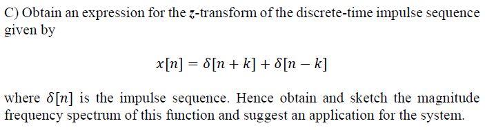 C Obtain An Expression For The Z Transform Of The Discrete Time Impulse Sequence Given By X N N K S N K Wh 1