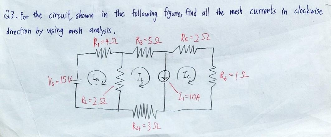 23 For The Circuit Shown In The Following Figure Find All The Mesh Currents In Clockwise Direction By Using Mesh Analy 1
