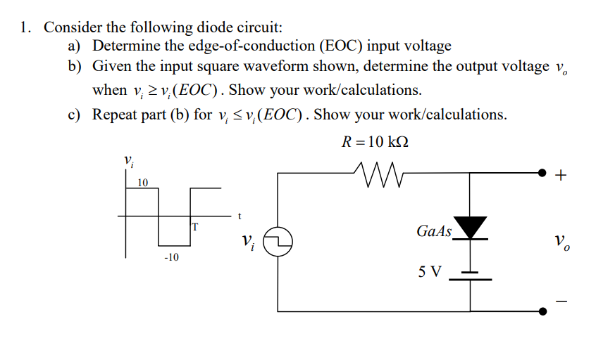 1 Consider The Following Diode Circuit A Determine The Edge Of Conduction Eoc Input Voltage B Given The Input Squa 1