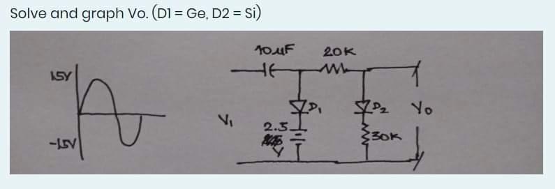 Solve And Graph Vo D1 Ge D2 Si 20k 10uf E 1sy 1 N 7p2 Yo Vi 2 3 Ale 33ok Isy 1