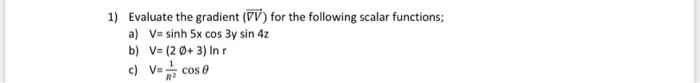 1 Evaluate The Gradient Ov For The Following Scalar Functions A V Sinh 5x Cos 3y Sin 4z B V 2 O 3 Inr C Vicos 1
