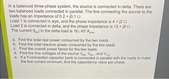 In A Balanced Three Phase System The Source Is Connected In Delta There Are Two Balanced Loads Connected In Parallel 1