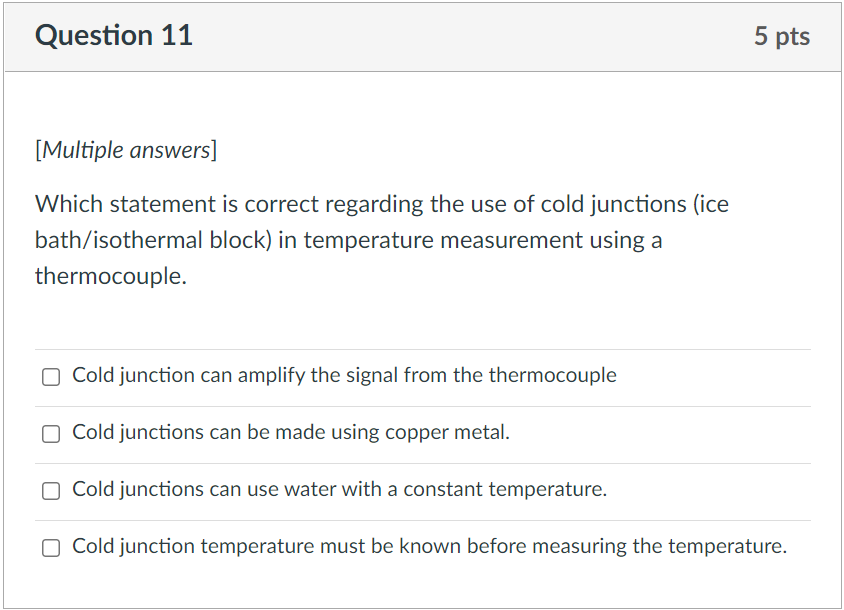 Question 11 5 Pts Multiple Answers Which Statement Is Correct Regarding The Use Of Cold Junctions Ice Bath Isothermal 1