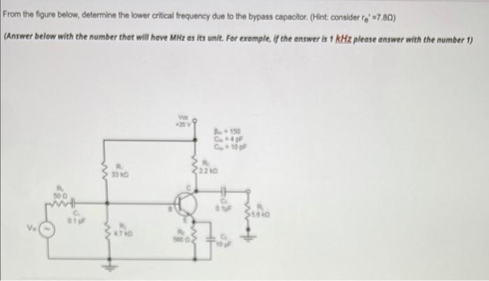From The Figure Below Determine The Lower Critical Frequency Due To The Bypass Capacitor Hint Consider To 7 80 An 1
