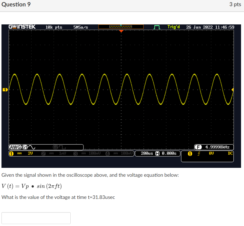 Question 9 3 Pts Gwinstek 10k Pts 5msa S M Trig D 26 Jan 2022 11 46 59 1 M F Awg G1 1 2v 4 99998khz Ou Dc 2 1mv 3 100 1