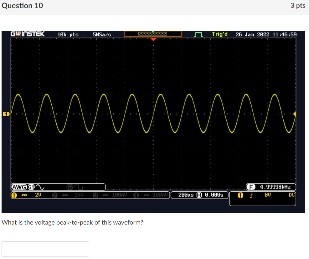 Question 10 3 Pts Gwinstek 10k Pts Smsa S Je Trig D 26 Jan 2022 11 46 59 1 Mmmm F Awg G1 11 2v G22 1mv 4 99998khz Ov Dc 1