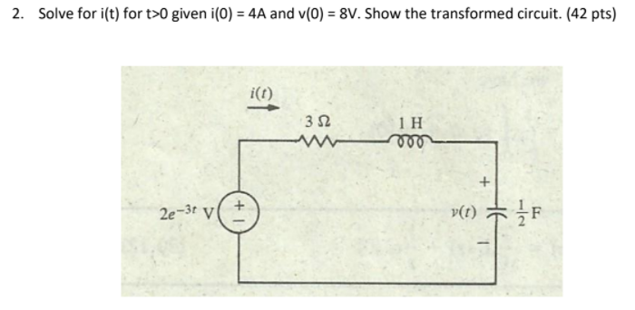 2 Solve For I T For T O Given I 0 4a And V 0 8v Show The Transformed Circuit 42 Pts I T 332 1h 2e 31 V V 1