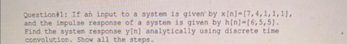Question 1 If An Input To A System Is Given By Xin 17 4 1 1 1 And The Impulse Response Of A System Is Given By H N 1