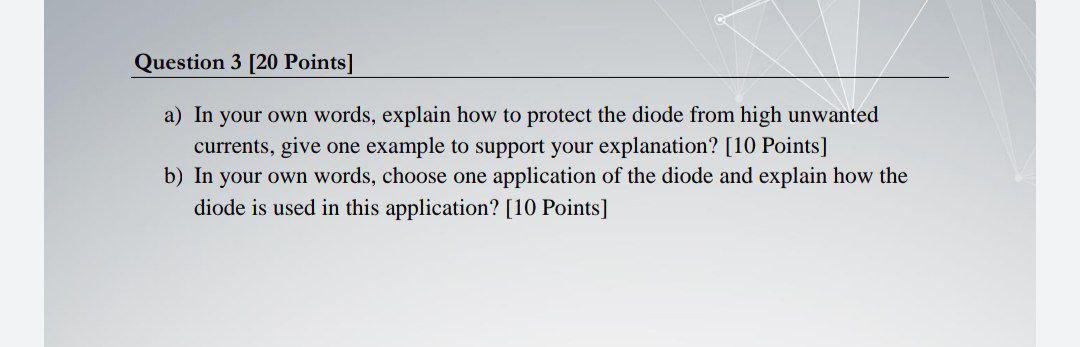 Question 3 20 Points A In Your Own Words Explain How To Protect The Diode From High Unwanted Currents Give One Exam 1