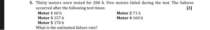 5 Thirty Motors Were Tested For 200 H Five Motors Failed During The Test The Failures Occurred After The Following Te 1