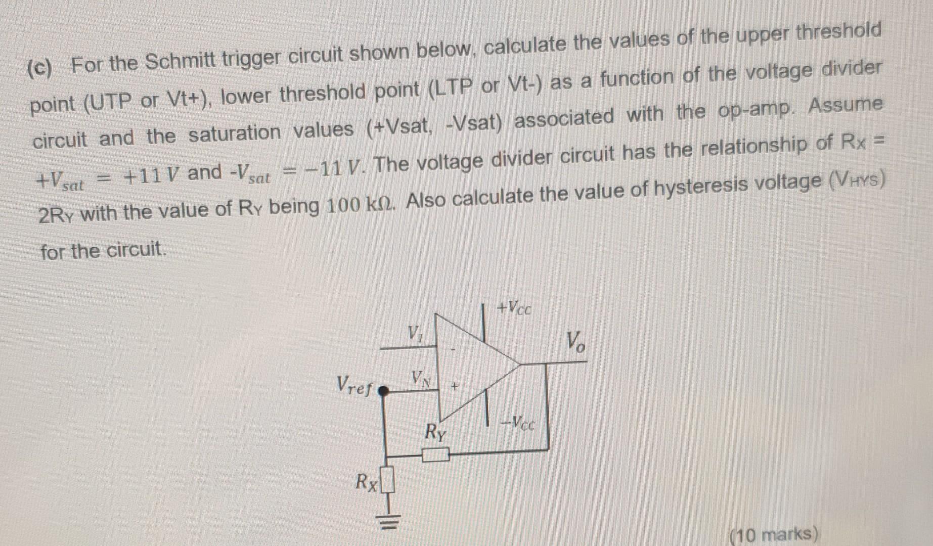 C For The Schmitt Trigger Circuit Shown Below Calculate The Values Of The Upper Threshold Point Utp Or Vt Lower T 1