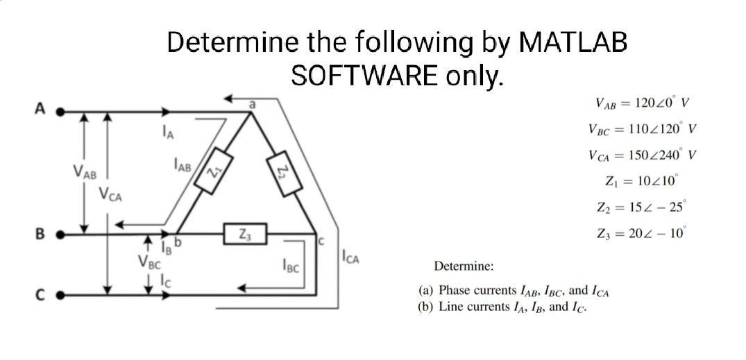 Determine The Following By Matlab Software Only Vab 120 20 V Vbc 1102120 V Vca 150 2240 V Vab Tab Z 10210 V C 1