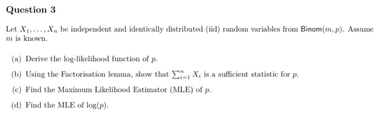 Question 3 Let X1 X Be Independent And Identically Distributed Iid Random Variables From Binom M P Assume M Is 1