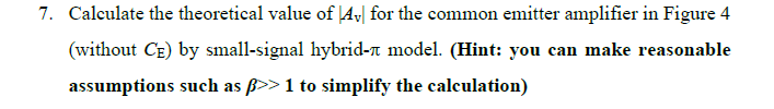 7 Calculate The Theoretical Value Of Ay For The Common Emitter Amplifier In Figure 4 Without Ce By Small Signal Hybri 1