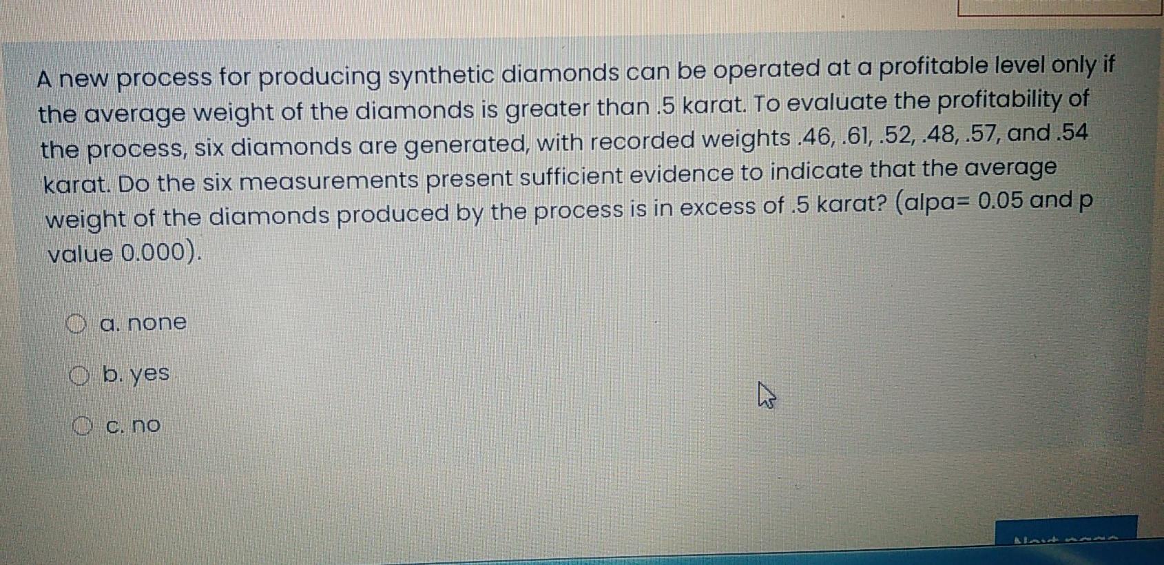A New Process For Producing Synthetic Diamonds Can Be Operated At A Profitable Level Only If The Average Weight Of The D 1