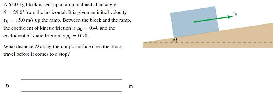 A 5 00 Kg Block Is Sent Up A Ramp Inclined At An Angle 0 29 0 From The Horizontal It Is Given An Initial Velocity 10 1