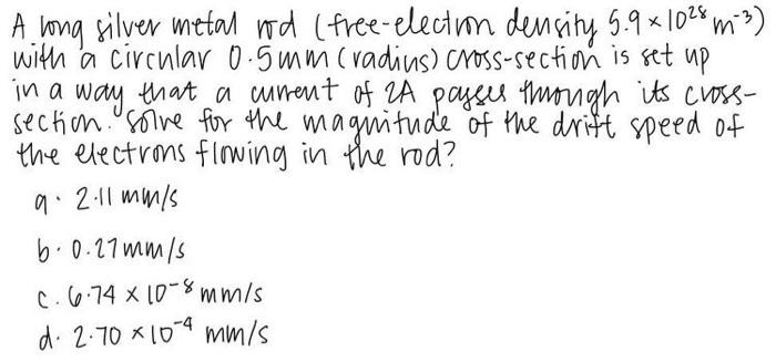 A Long Silver Metal Rod Free Election Density 5 9 X 1028 M With A Circular 0 5 Mm Radius Cross Section Is Set Up I 1