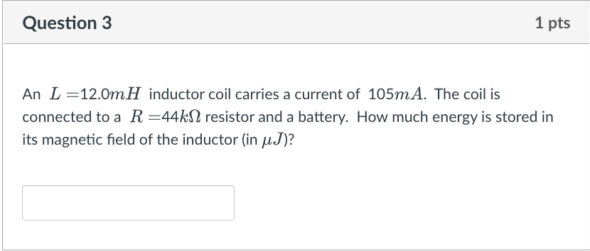 Question 3 1 Pts An L 12 0mh Inductor Coil Carries A Current Of 105ma The Coil Is L Connected To A R 44k2 Resistor A 1