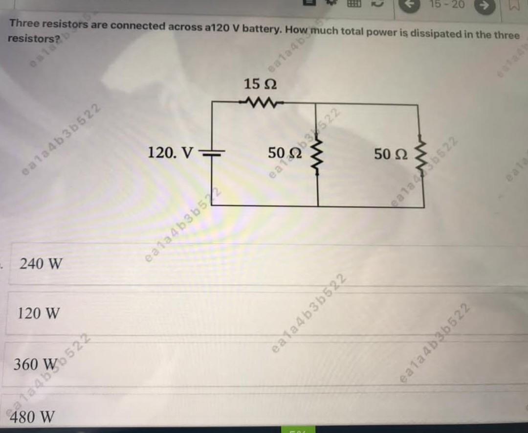 2 15 20 Three Resistors Are Connected Across A120 V Battery How Much Total Power Is Dissipated In The Three Resistors 1