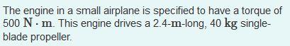 The Engine In A Small Airplane Is Specified To Have A Torque Of 500 Nm This Engine Drives A 2 4 M Long 40 Kg Single B 1