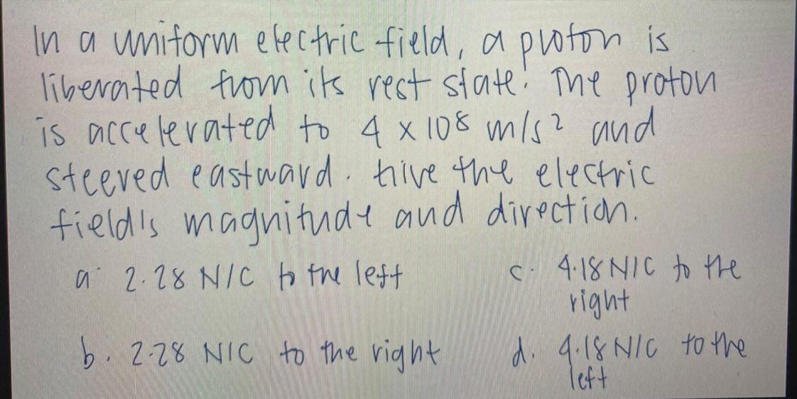 In A Uniform Electric Field A Ploton Is Liberated From Its Rest State The Proton Is Accelerated To 4x108 M S2 And Stee 1