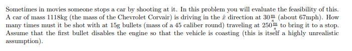 Sometimes In Movies Someone Stops A Car By Shooting At It In This Problem You Will Evaluate The Feasibility Of This A 1