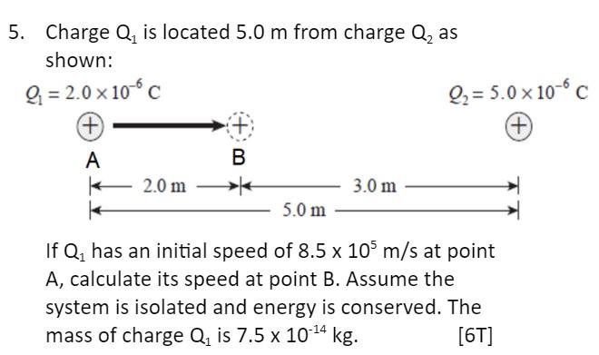 5 Charge Q Is Located 5 0 M From Charge Q As Shown Q 2 0 X10c Q2 5 0 X 10 6 C A B 2 0 M 3 0 M 5 0 M If Q Has 1