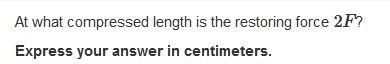 A Spring Has An Unstretched Length Of 8 0 Cm It Exerts A Restoring Force F When Stretched To A Length Of 10 Cm For W 3