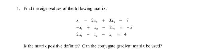 1 Find The Eigenvalues Of The Following Matrix 7 2x 3x3 X X2 2x 5 2x Is The Matrix Positive Definite Can The 1