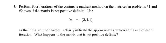 3 Perform Four Iterations Of The Conjugate Gradient Method On The Matrices In Problems 1 And 2 Even If The Matrix Is 1