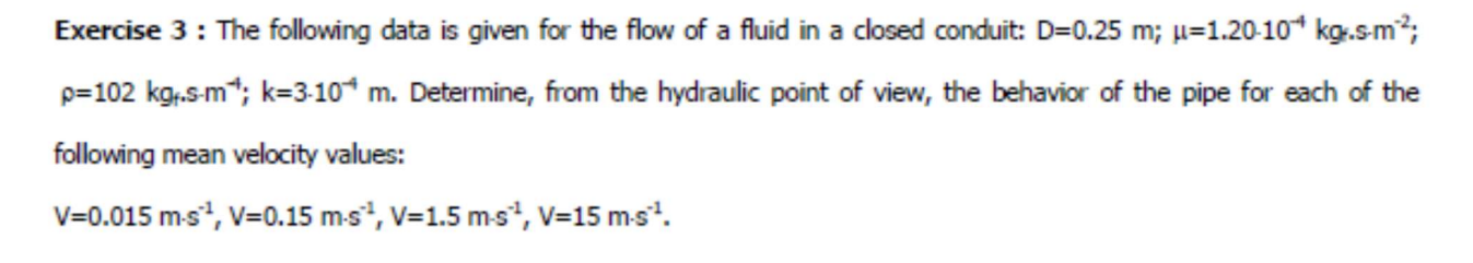 Exercise 3 The Following Data Is Given For The Flow Of A Fluid In A Closed Conduit D 0 25 M U 1 20 10 Kg Sm P 102 K 1