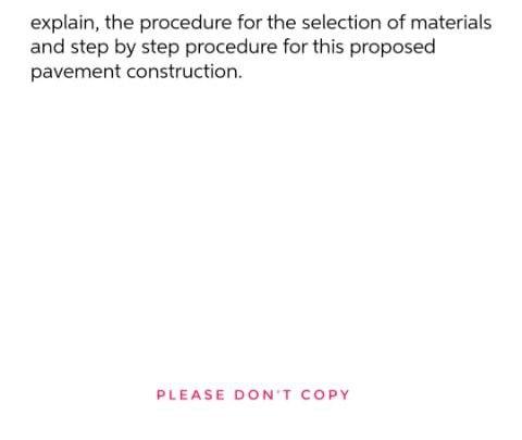 Explain The Procedure For The Selection Of Materials And Step By Step Procedure For This Proposed Pavement Construction 1