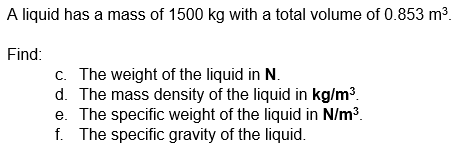 A Liquid Has A Mass Of 1500 Kg With A Total Volume Of 0 853 M Find C The Weight Of The Liquid In N D The Mass Dens 1